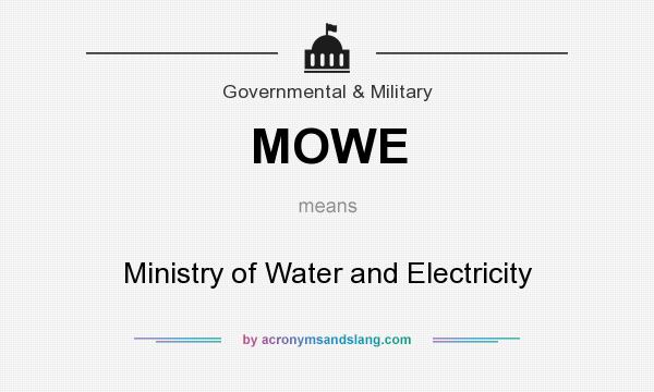 What does MOWE mean? It stands for Ministry of Water and Electricity