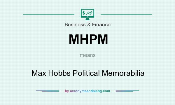 What does MHPM mean? It stands for Max Hobbs Political Memorabilia