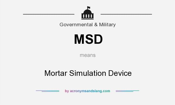 What does MSD mean? It stands for Mortar Simulation Device