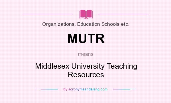 What does MUTR mean? It stands for Middlesex University Teaching Resources