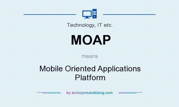 What does MOAP mean? It stands for Mobile Oriented Applications Platform