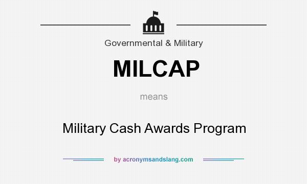 What does MILCAP mean? It stands for Military Cash Awards Program