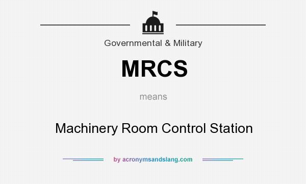 What does MRCS mean? It stands for Machinery Room Control Station