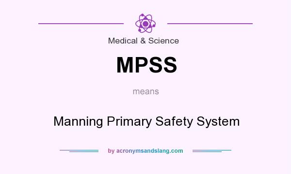 What does MPSS mean? It stands for Manning Primary Safety System