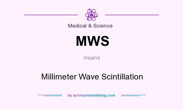 What does MWS mean? It stands for Millimeter Wave Scintillation