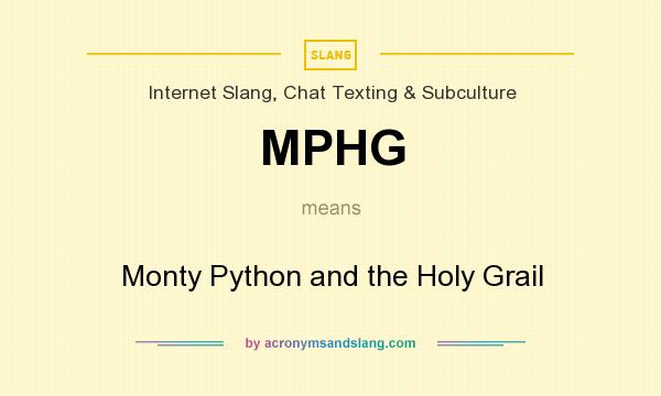 What does MPHG mean? It stands for Monty Python and the Holy Grail