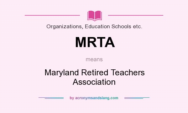 What does MRTA mean? It stands for Maryland Retired Teachers Association