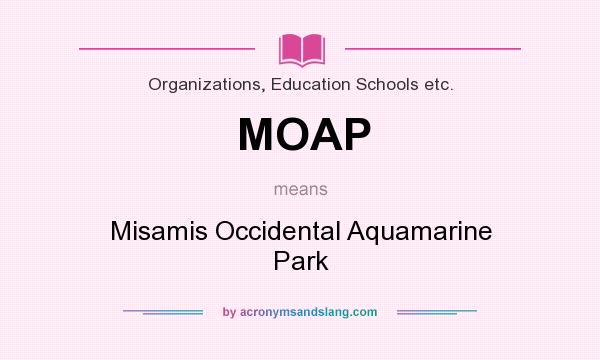What does MOAP mean? It stands for Misamis Occidental Aquamarine Park