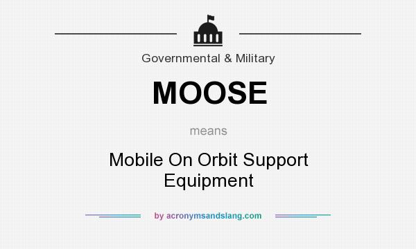 What does MOOSE mean? It stands for Mobile On Orbit Support Equipment