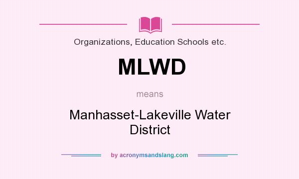 What does MLWD mean? It stands for Manhasset-Lakeville Water District