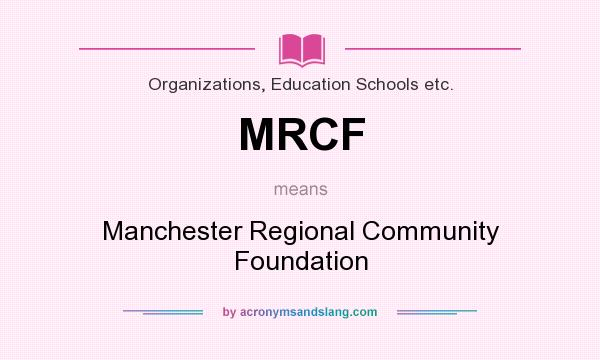What does MRCF mean? It stands for Manchester Regional Community Foundation