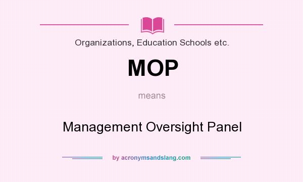 What does MOP mean? It stands for Management Oversight Panel
