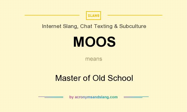 What does MOOS mean? It stands for Master of Old School
