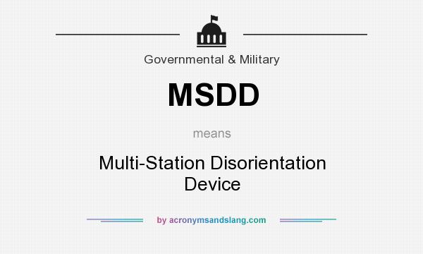 What does MSDD mean? It stands for Multi-Station Disorientation Device
