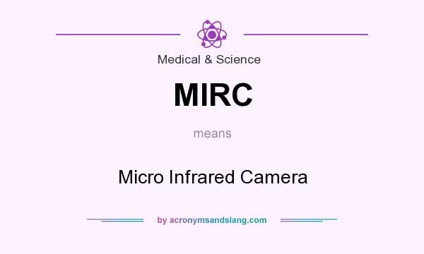 What does MIRC mean? It stands for Micro Infrared Camera