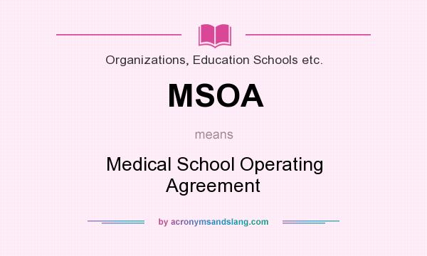 What does MSOA mean? It stands for Medical School Operating Agreement