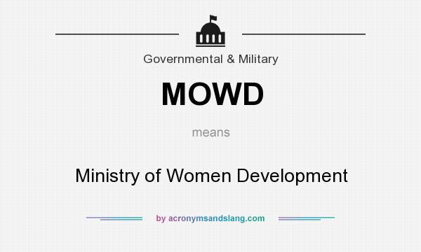 What does MOWD mean? It stands for Ministry of Women Development
