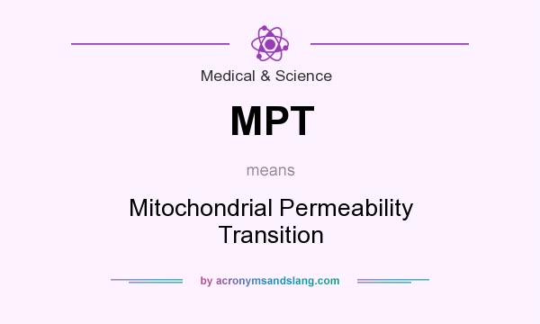 What does MPT mean? It stands for Mitochondrial Permeability Transition