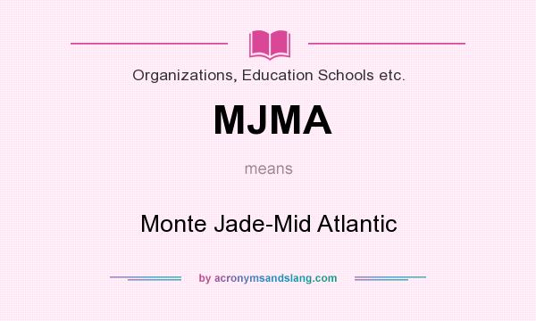 What does MJMA mean? It stands for Monte Jade-Mid Atlantic