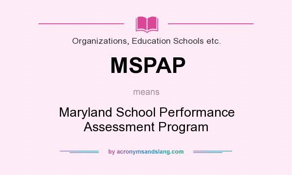 What does MSPAP mean? It stands for Maryland School Performance Assessment Program