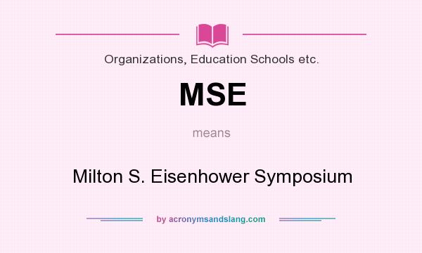 What does MSE mean? It stands for Milton S. Eisenhower Symposium