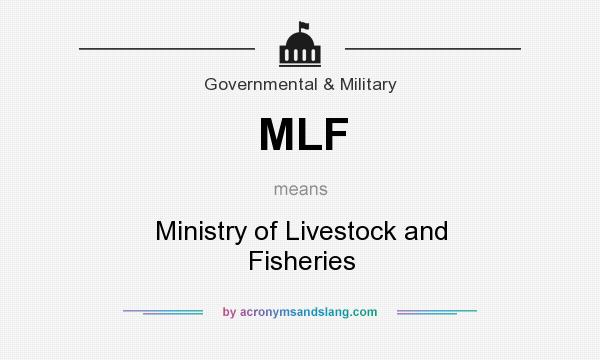 What does MLF mean? It stands for Ministry of Livestock and Fisheries