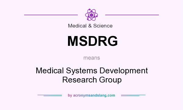 What does MSDRG mean? It stands for Medical Systems Development Research Group
