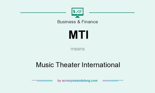 What does MTI mean? It stands for Music Theater International