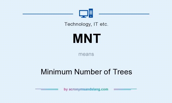 What does MNT mean? It stands for Minimum Number of Trees
