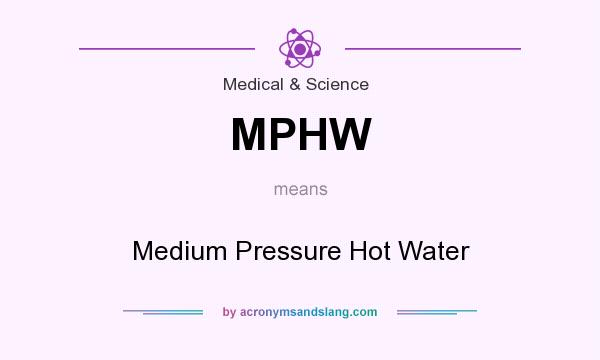 What does MPHW mean? It stands for Medium Pressure Hot Water