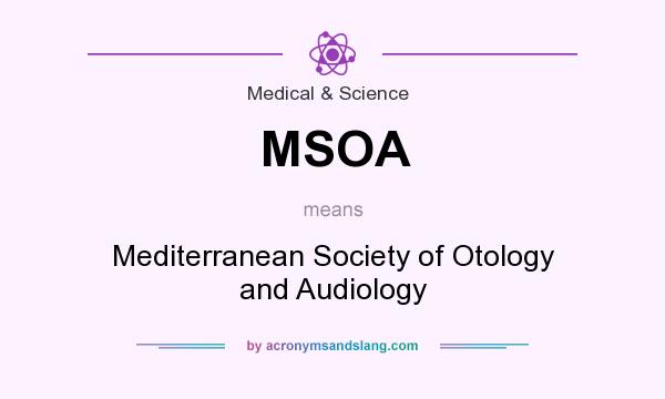 What does MSOA mean? It stands for Mediterranean Society of Otology and Audiology