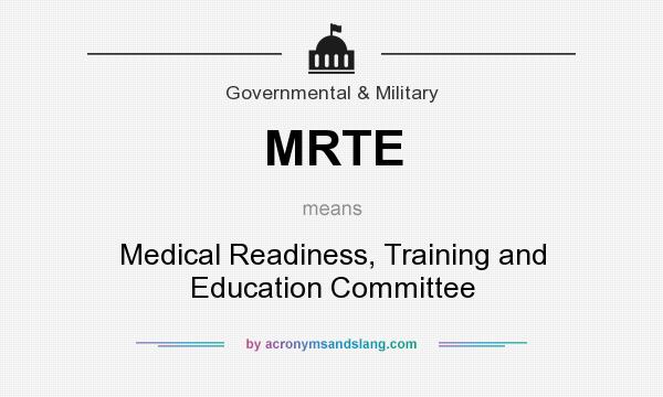 What does MRTE mean? It stands for Medical Readiness, Training and Education Committee