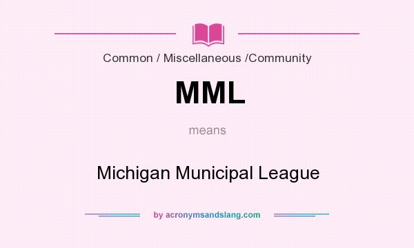What does MML mean? It stands for Michigan Municipal League
