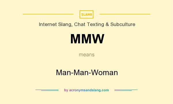What does MMW mean? It stands for Man-Man-Woman