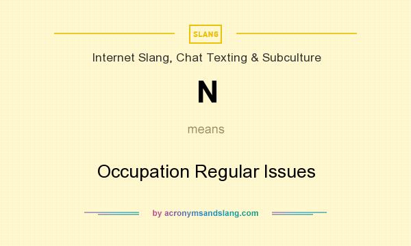What does N mean? It stands for Occupation Regular Issues