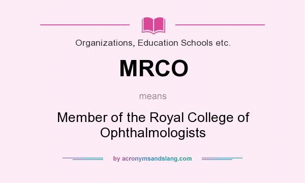 What does MRCO mean? It stands for Member of the Royal College of Ophthalmologists