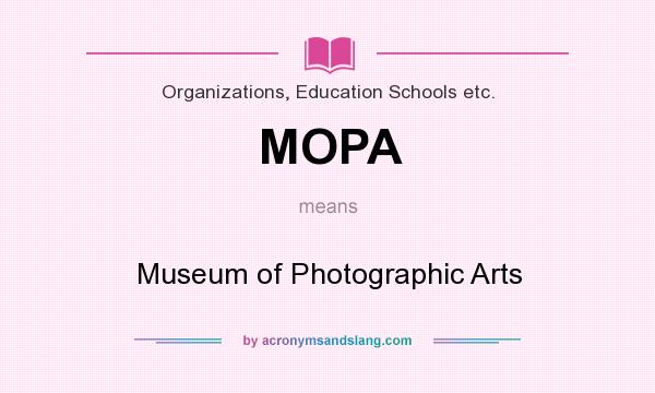 What does MOPA mean? It stands for Museum of Photographic Arts