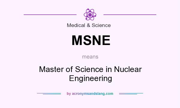 What does MSNE mean? It stands for Master of Science in Nuclear Engineering