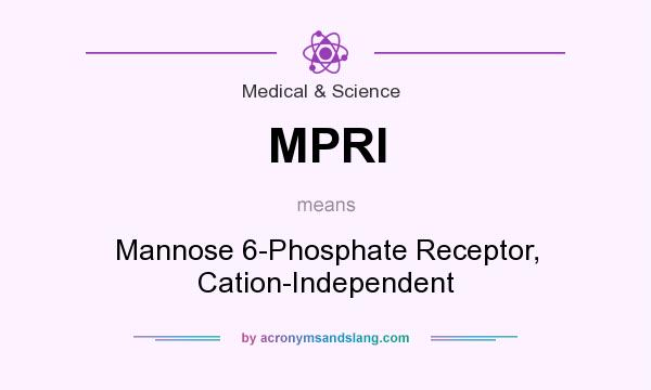 What does MPRI mean? It stands for Mannose 6-Phosphate Receptor, Cation-Independent