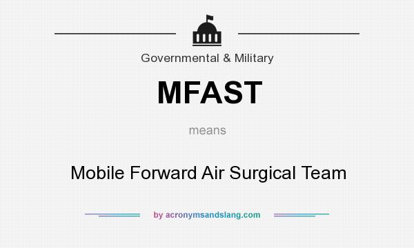 What does MFAST mean? It stands for Mobile Forward Air Surgical Team