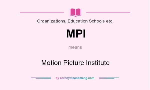 What does MPI mean? It stands for Motion Picture Institute