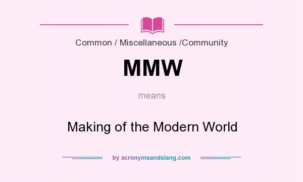 What does MMW mean? It stands for Making of the Modern World