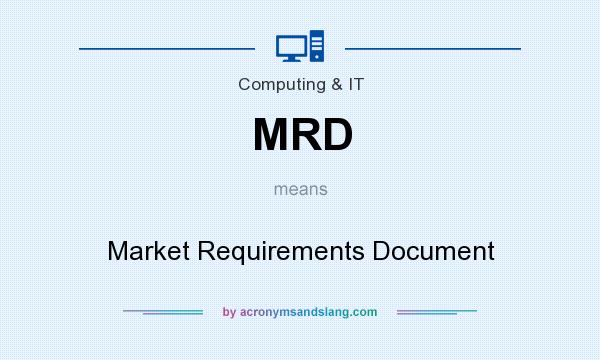 What does MRD mean? It stands for Market Requirements Document