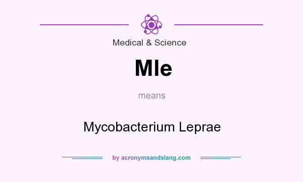 What does Mle mean? It stands for Mycobacterium Leprae
