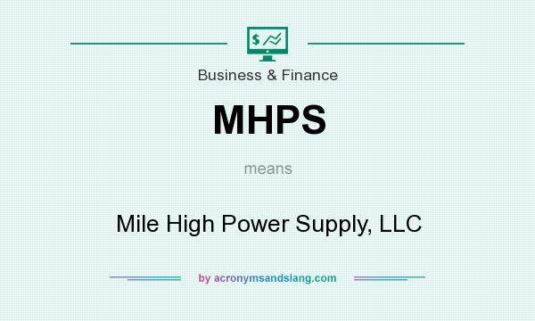 What does MHPS mean? It stands for Mile High Power Supply, LLC