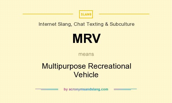 What does MRV mean? It stands for Multipurpose Recreational Vehicle