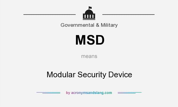 What does MSD mean? It stands for Modular Security Device