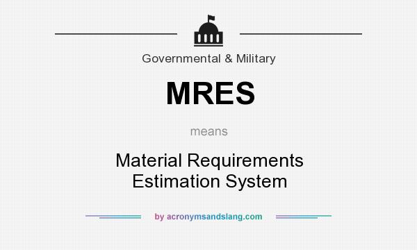 What does MRES mean? It stands for Material Requirements Estimation System