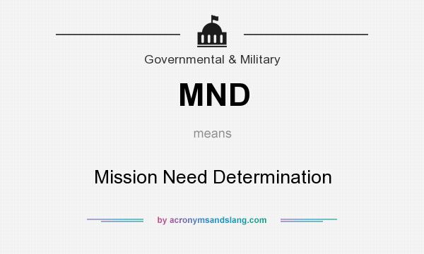 What does MND mean? It stands for Mission Need Determination