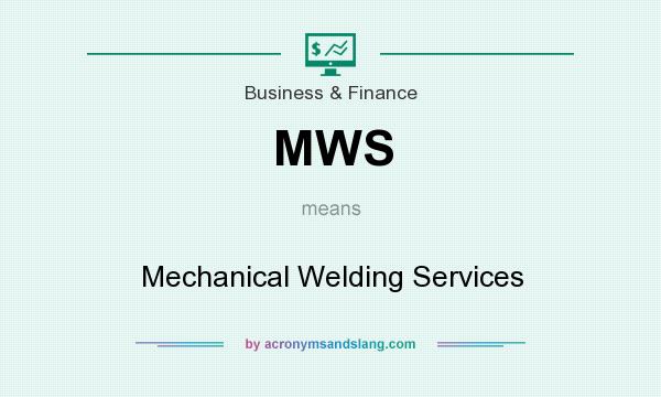 What does MWS mean? It stands for Mechanical Welding Services